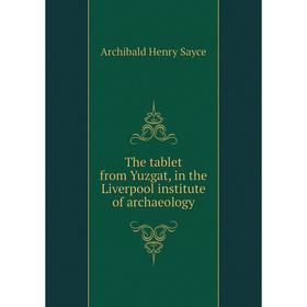 

Книга The tablet from Yuzgat, in the Liverpool institute of archaeology