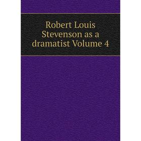 

Книга Robert Louis Stevenson as a dramatist Volume 4