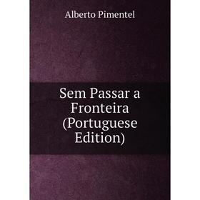 

Книга Sem Passar a Fronteira (Portuguese Edition)
