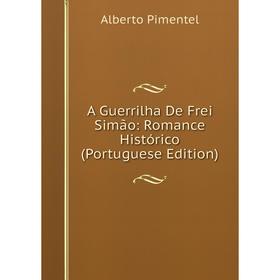 

Книга A Guerrilha De Frei Simão: Romance Histórico (Portuguese Edition)
