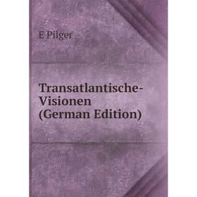 

Книга Transatlantische-Visionen (German Edition)