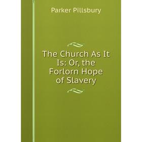 

Книга The Church As It Is: Or, the Forlorn Hope of Slavery