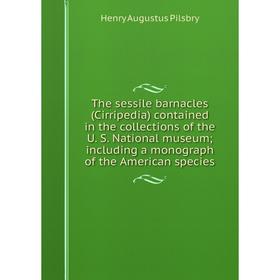 

Книга The sessile barnacles (Cirripedia) contained in the collections of the U. S. National museum; including a monograph of the American species