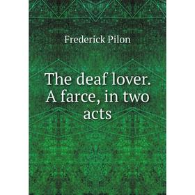 

Книга The deaf lover. A farce, in two acts