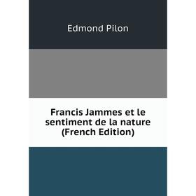 

Книга Francis Jammes et le sentiment de la nature (French Edition)