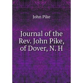 

Книга Journal of the Rev. John Pike, of Dover, N. H
