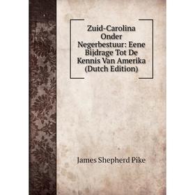 

Книга Zuid-Carolina Onder Negerbestuur: Eene Bijdrage Tot De Kennis Van Amerika (Dutch Edition)