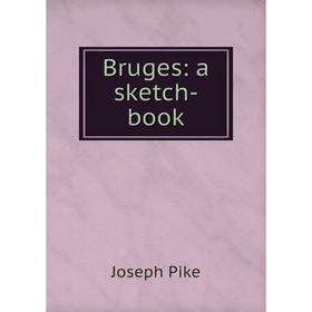 

Книга Bruges: a sketch-book