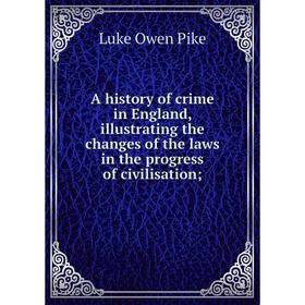 

Книга A history of crime in England, illustrating the changes of the laws in the progress of civilisation