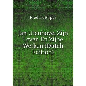 

Книга Jan Utenhove, Zijn Leven En Zijne Werken (Dutch Edition)