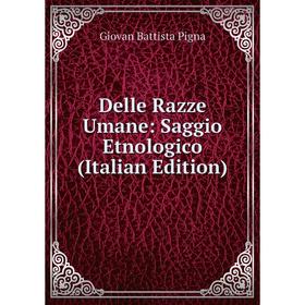 

Книга Delle Razze Umane: Saggio Etnologico (Italian Edition)