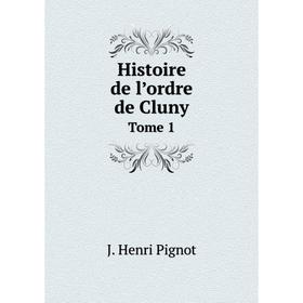 

Книга Histoire de l’ordre de Cluny. Tome 1