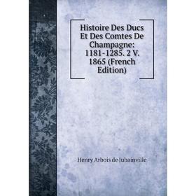 

Книга Histoire Des Ducs Et Des Comtes De Champagne: 1181-1285. 2 V. 1865 (French Edition)