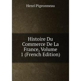 

Книга Histoire Du Commerce De La France, Volume 1 (French Edition)