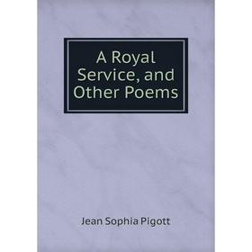 

Книга A Royal Service, and Other Poems