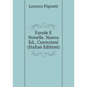 

Книга Favole E Novelle. Nuova Ed., Correzioni (Italian Edition)