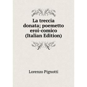 

Книга La treccia donata; poemetto eroi-comico