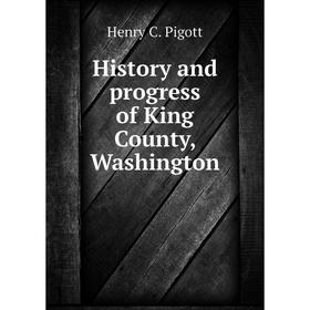 

Книга History and progress of King County, Washington