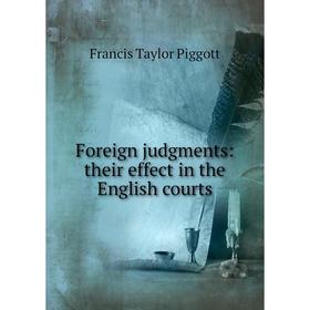 

Книга Foreign judgments: their effect in the English courts
