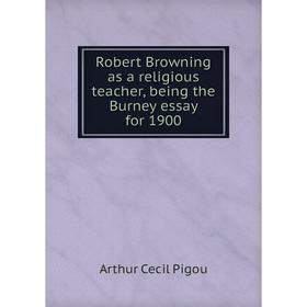 

Книга Robert Browning as a religious teacher, being the Burney essay for 1900