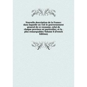 

Книга Nouvelle description de la France: dans laquelle on voit le gouvernement general de ce royaume, celui de chaque province en particulier