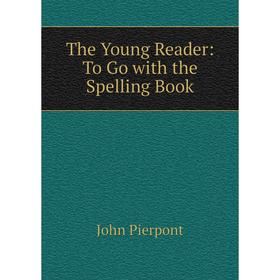 

Книга The Young Reader: To Go with the Spelling Book