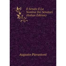 

Книга Il Senato E La Nomina Dei Senatori (Italian Edition)