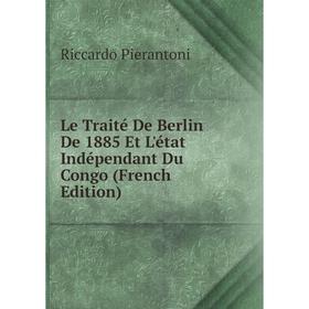 

Книга Le Traité De Berlin De 1885 Et L'état Indépendant Du Congo