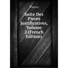 

Книга Suite Des Pieces Justificatives, Volume 2 (French Edition)