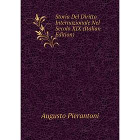 

Книга Storia Del Diritto Internazionale Nel Secolo XIX (Italian Edition)