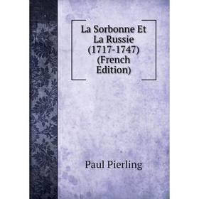 

Книга La Sorbonne Et La Russie (1717-1747)