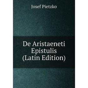 

Книга De Aristaeneti Epistulis (Latin Edition)
