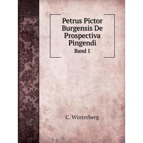 

Книга Petrus Pictor Burgensis De Prospectiva Pingendi. Band 1