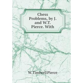 

Книга Chess Problems, by J. and W.T. Pierce. With