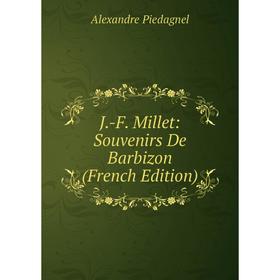 

Книга J.-F. Millet: Souvenirs De Barbizon (French Edition)