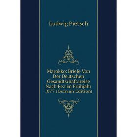 

Книга Marokko: Briefe Von Der Deutschen Gesandtschaftareise Nach Fez Im Frühjahr 1877