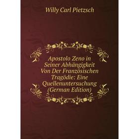 

Книга Apostolo Zeno in Seiner Abhängigkeit Von Der Französischen Tragödie: Eine Quellenuntersuchung (German Edition)