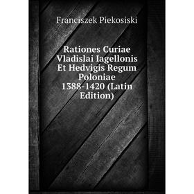 

Книга Rationes Curiae Vladislai Iagellonis Et Hedvigis Regum Poloniae 1388-1420 (Latin Edition)