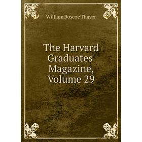 

Книга The Harvard Graduates' Magazine, Volume 29