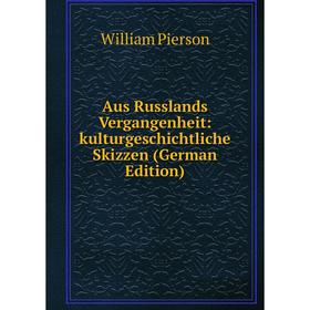 

Книга Aus Russlands Vergangenheit: kulturgeschichtliche Skizzen (German Edition)