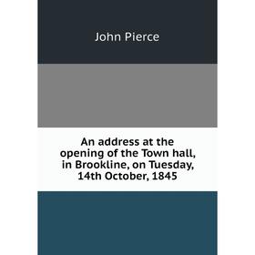 

Книга An address at the opening of the Town hall, in Brookline, on Tuesday, 14th October, 1845