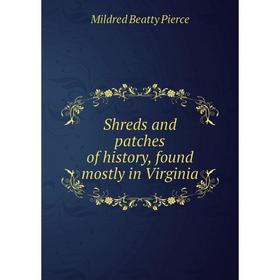 

Книга Shreds and patches of history, found mostly in Virginia
