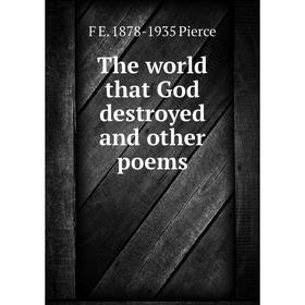 

Книга The world that God destroyed and other poems