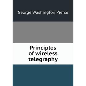 

Книга Principles of wireless telegraphy