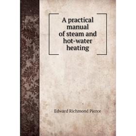 

Книга A practical manual of steam and hot-water heating