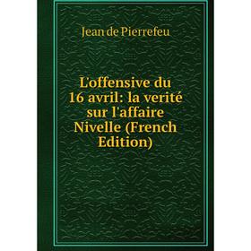 

Книга L'offensive du 16 avril: la verité sur l'affaire Nivelle