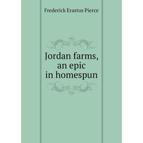 

Книга Jordan farms, an epic in homespun