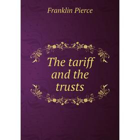 

Книга The tariff and the trusts