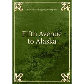 

Книга Fifth Avenue to Alaska