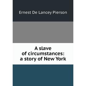 

Книга A slave of circumstances: a story of New York